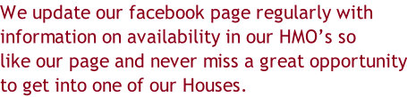 We update our facebook page regularly with information on availability in our HMO’s so like our page and never miss a great opportunity to get into one of our Houses.